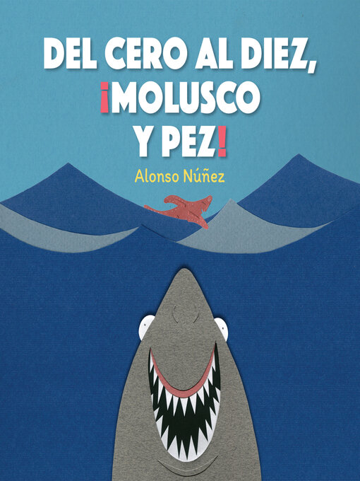Title details for Del cero al diez, ¡molusco y pez! by Alonso Núñez - Available